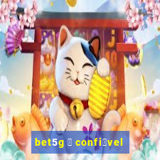 bet5g 茅 confi谩vel